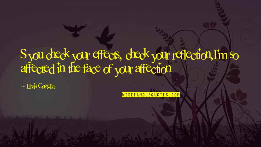 Bible Witnessing Quotes By Elvis Costello: S you check your effects, check your reflection,I'm