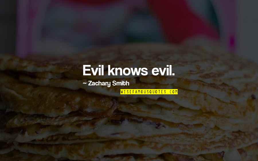 Bible Witnessing Quotes By Zachary Smith: Evil knows evil.