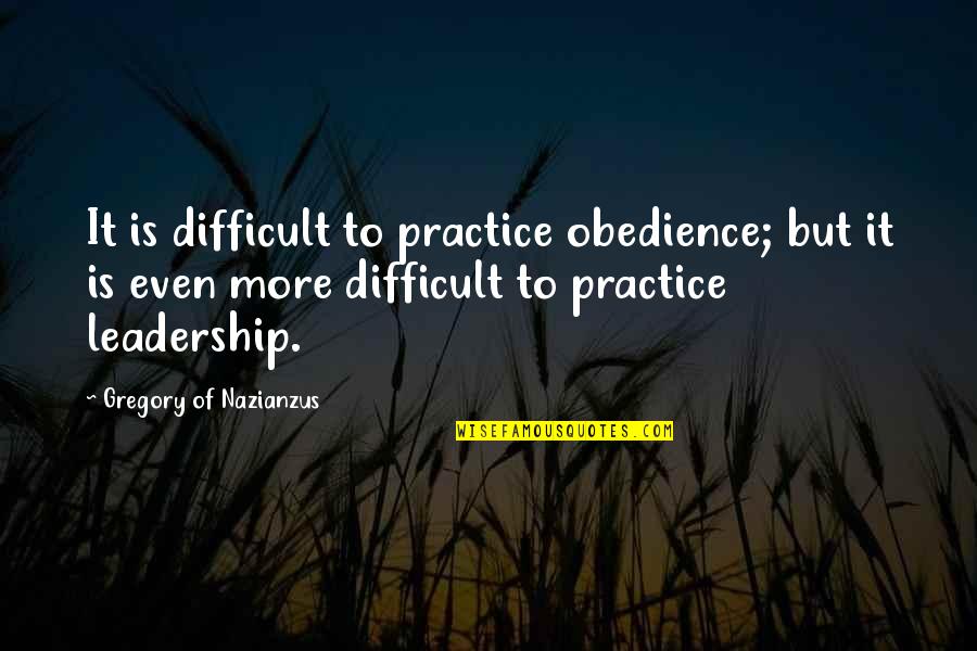 Bible Wizards Quotes By Gregory Of Nazianzus: It is difficult to practice obedience; but it