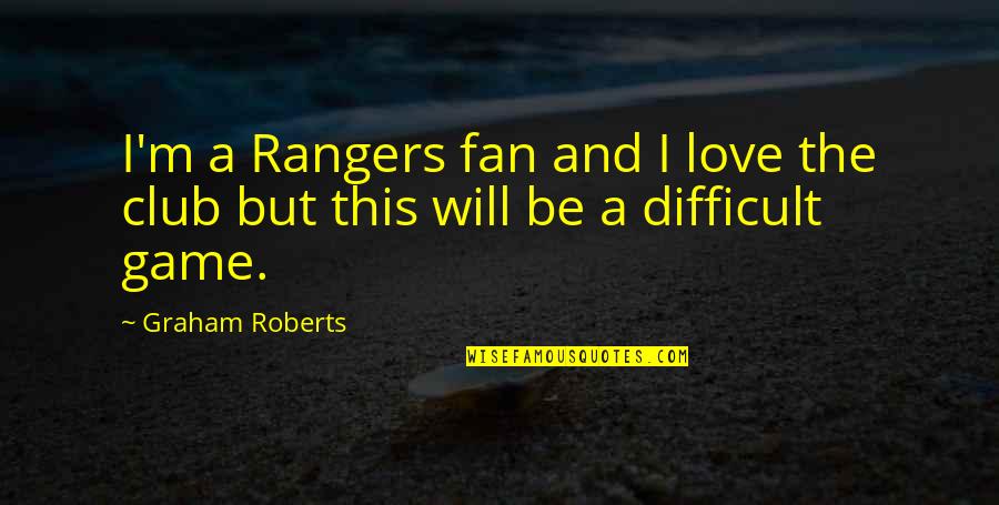 Bible Woodworking Quotes By Graham Roberts: I'm a Rangers fan and I love the