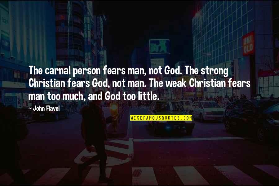 Bible Woodworking Quotes By John Flavel: The carnal person fears man, not God. The