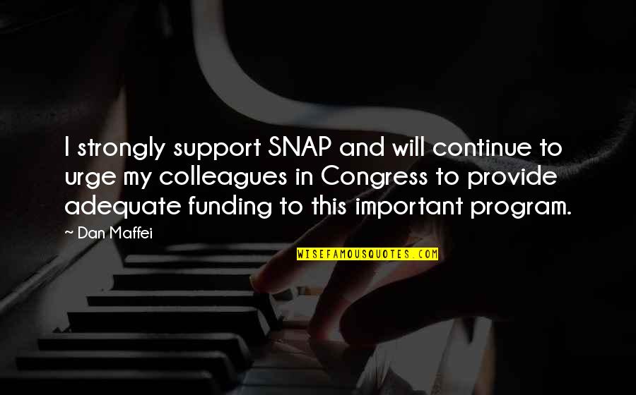 Bible Work Ethic Quotes By Dan Maffei: I strongly support SNAP and will continue to