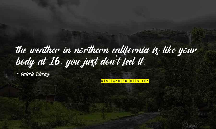 Bible Work Ethic Quotes By Valerie Schrag: the weather in northern california is like your