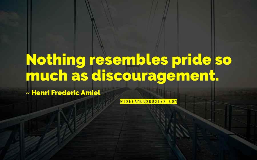 Bibleman Episodes Quotes By Henri Frederic Amiel: Nothing resembles pride so much as discouragement.