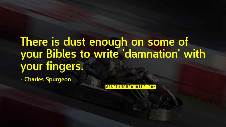 Bibles Quotes By Charles Spurgeon: There is dust enough on some of your