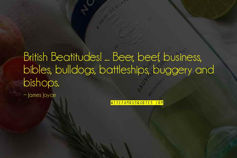 Bibles Quotes By James Joyce: British Beatitudes! ... Beer, beef, business, bibles, bulldogs,