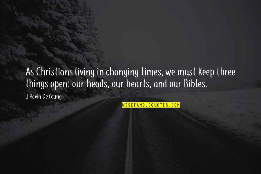 Bibles Quotes By Kevin DeYoung: As Christians living in changing times, we must