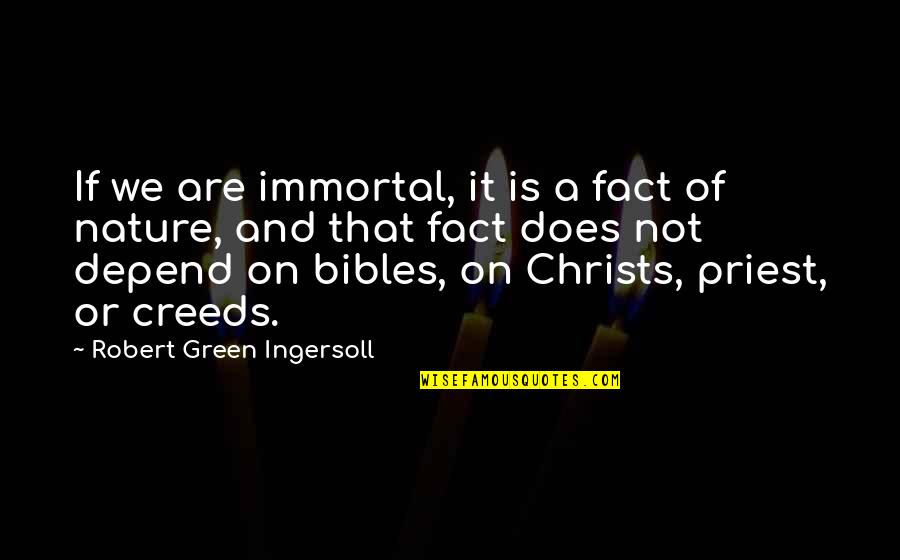 Bibles Quotes By Robert Green Ingersoll: If we are immortal, it is a fact