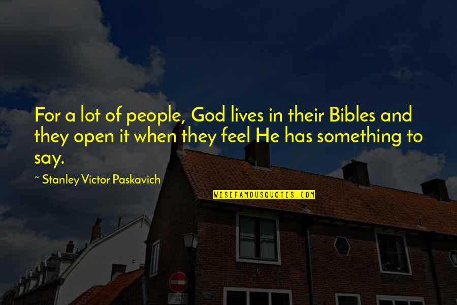 Bibles Quotes By Stanley Victor Paskavich: For a lot of people, God lives in