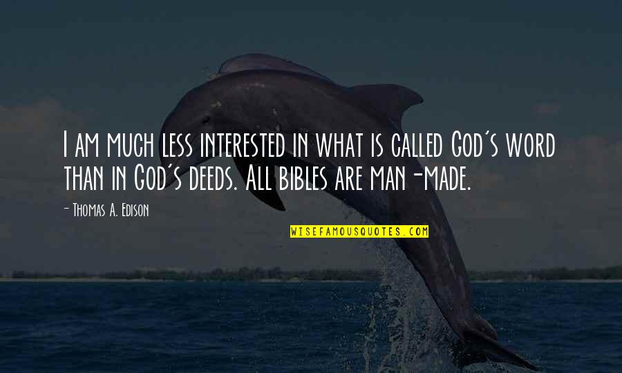 Bibles Quotes By Thomas A. Edison: I am much less interested in what is