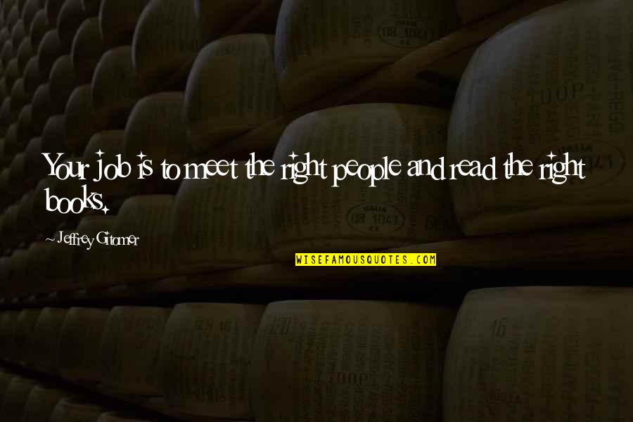 Biblical 4th Of July Quotes By Jeffrey Gitomer: Your job is to meet the right people Biblical 4th Of July Quotes By Jeffrey Gitomer: Your job is to meet the right people