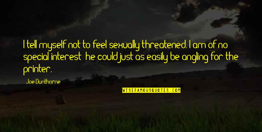 Biblical Allusion Quotes By Joe Dunthorne: I tell myself not to feel sexually threatened. Biblical Allusion Quotes By Joe Dunthorne: I tell myself not to feel sexually threatened.