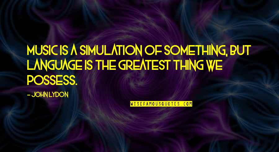Biblical Apocalypse Quotes By John Lydon: Music is a simulation of something, but language
