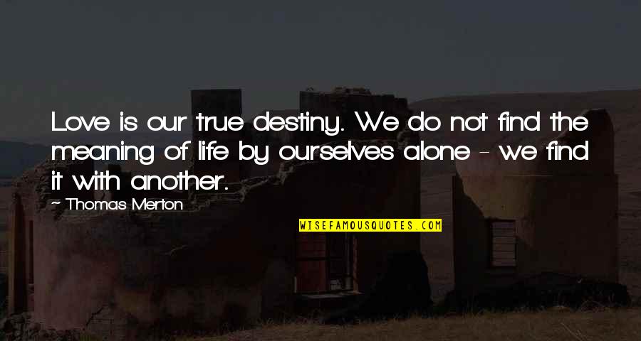 Biblical Archery Quotes By Thomas Merton: Love is our true destiny. We do not