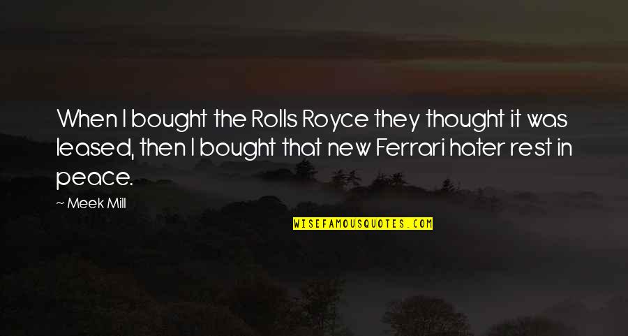 Biblical Armageddon Quotes By Meek Mill: When I bought the Rolls Royce they thought