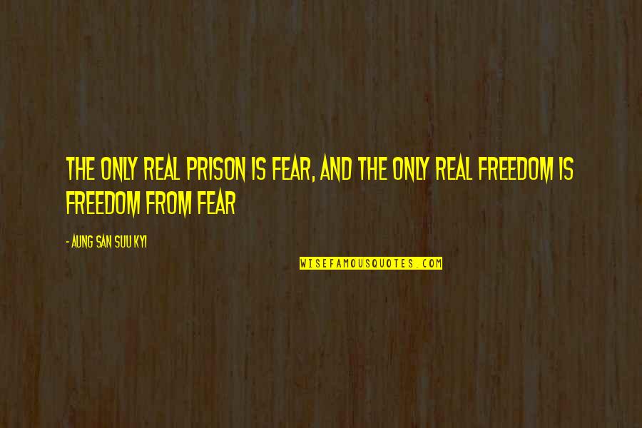 Biblical Baptism Quotes By Aung San Suu Kyi: The only real prison is fear, and the Biblical Baptism Quotes By Aung San Suu Kyi: The only real prison is fear, and the