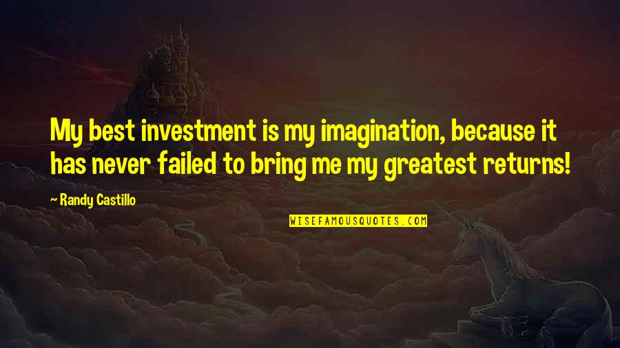 Biblical Baptism Quotes By Randy Castillo: My best investment is my imagination, because it Biblical Baptism Quotes By Randy Castillo: My best investment is my imagination, because it