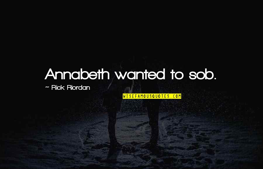 Biblical Baptism Quotes By Rick Riordan: Annabeth wanted to sob. Biblical Baptism Quotes By Rick Riordan: Annabeth wanted to sob.