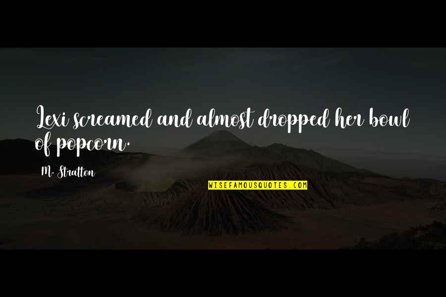 Biblical Boldness Quotes By M. Stratton: Lexi screamed and almost dropped her bowl of Biblical Boldness Quotes By M. Stratton: Lexi screamed and almost dropped her bowl of