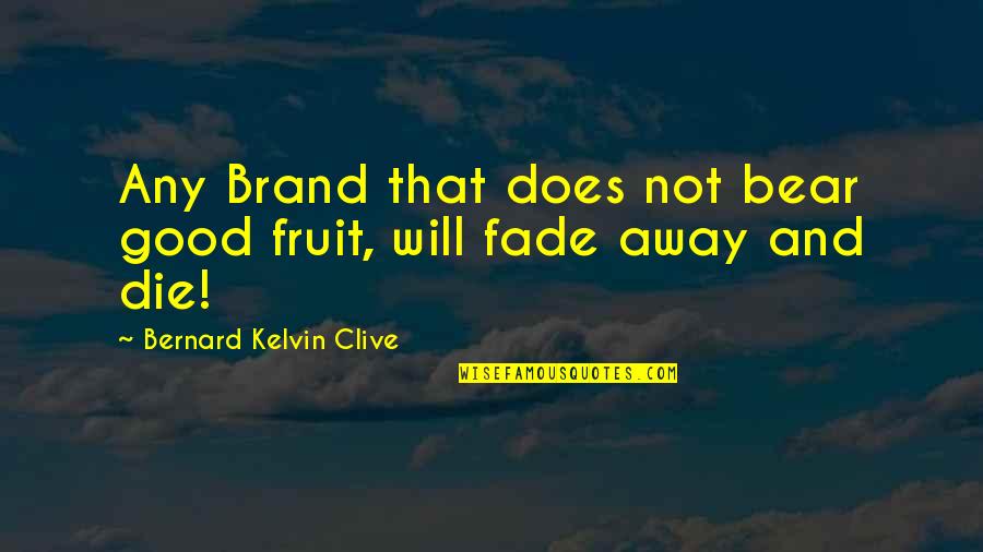 Biblical Branding Quotes By Bernard Kelvin Clive: Any Brand that does not bear good fruit,