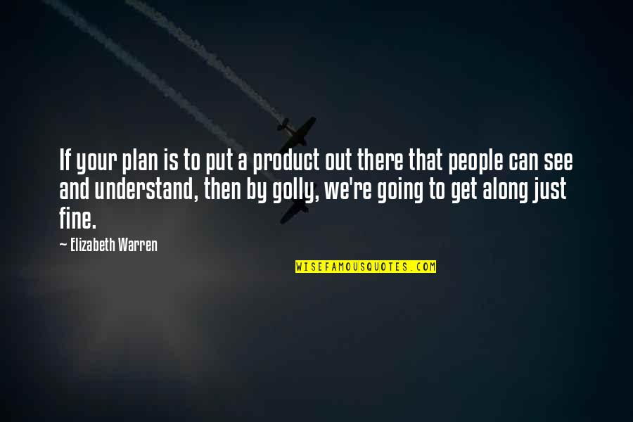 Biblical Bread Quotes By Elizabeth Warren: If your plan is to put a product Biblical Bread Quotes By Elizabeth Warren: If your plan is to put a product
