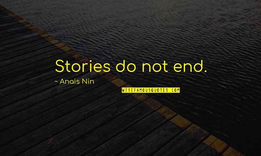 Biblical Clay Quotes By Anais Nin: Stories do not end.