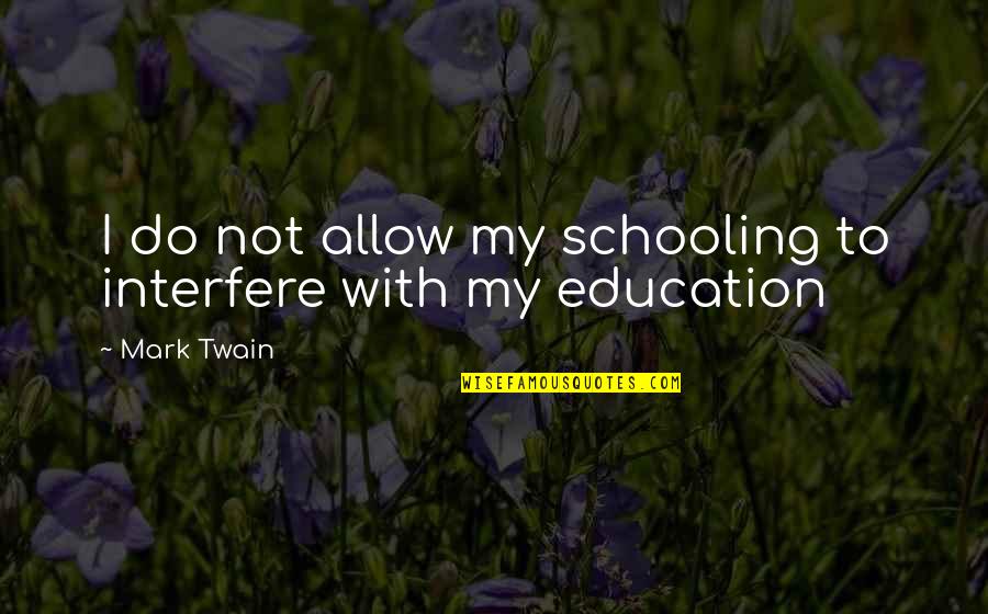 Biblical Communion Quotes By Mark Twain: I do not allow my schooling to interfere