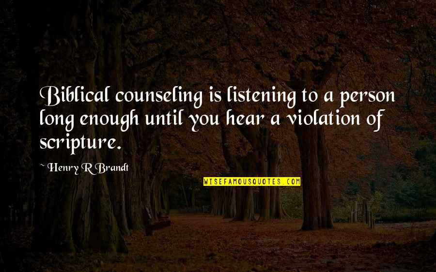 Biblical Counseling Quotes By Henry R Brandt: Biblical counseling is listening to a person long