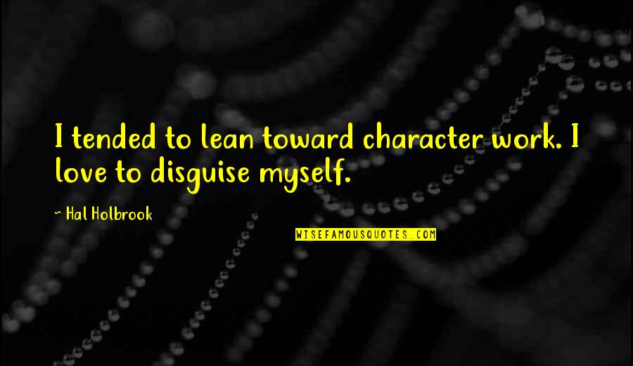 Biblical Despair Quotes By Hal Holbrook: I tended to lean toward character work. I