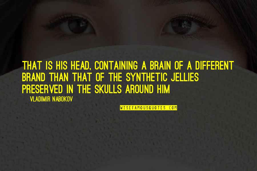 Biblical Destination Quotes By Vladimir Nabokov: That is his head, containing a brain of