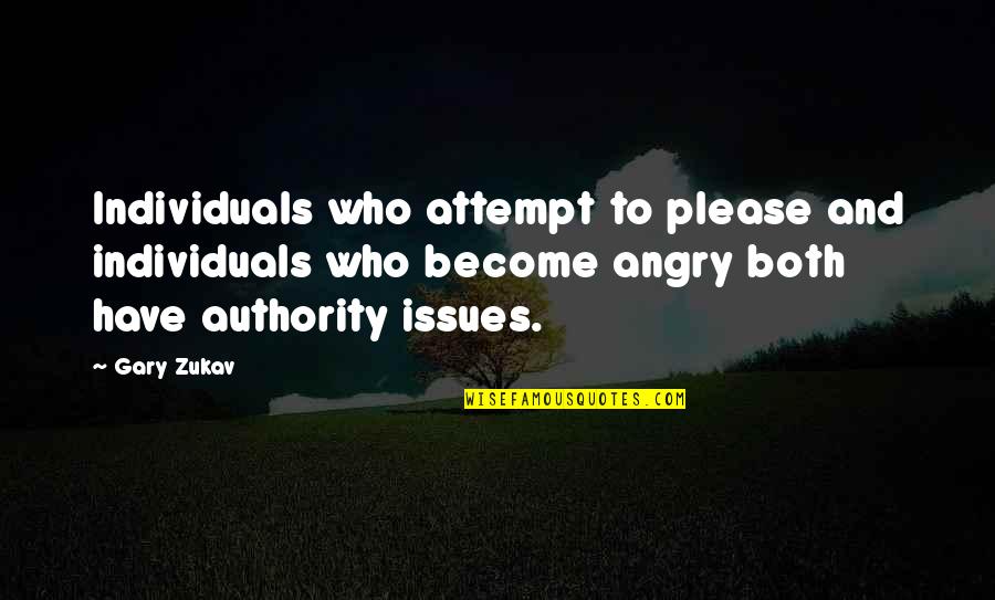 Biblical Disobedience Quotes By Gary Zukav: Individuals who attempt to please and individuals who Biblical Disobedience Quotes By Gary Zukav: Individuals who attempt to please and individuals who
