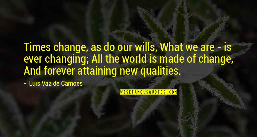 Biblical Evangelization Quotes By Luis Vaz De Camoes: Times change, as do our wills, What we