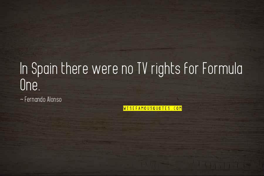Biblical Facts About Heaven Quotes By Fernando Alonso: In Spain there were no TV rights for Biblical Facts About Heaven Quotes By Fernando Alonso: In Spain there were no TV rights for