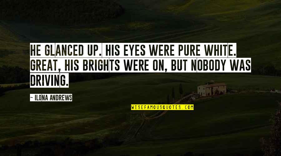 Biblical Facts About Heaven Quotes By Ilona Andrews: He glanced up. His eyes were pure white.