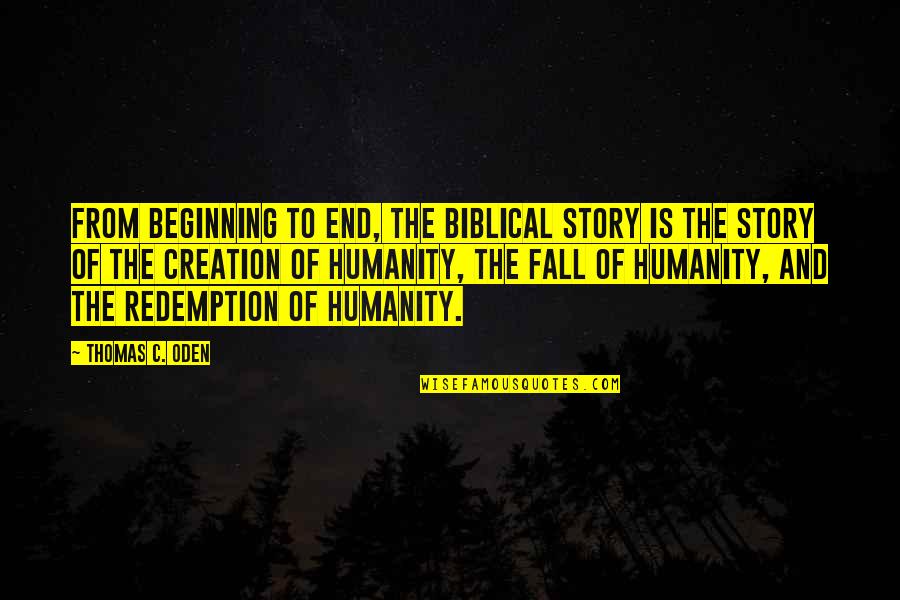 Biblical Fall Quotes By Thomas C. Oden: From beginning to end, the biblical story is Biblical Fall Quotes By Thomas C. Oden: From beginning to end, the biblical story is