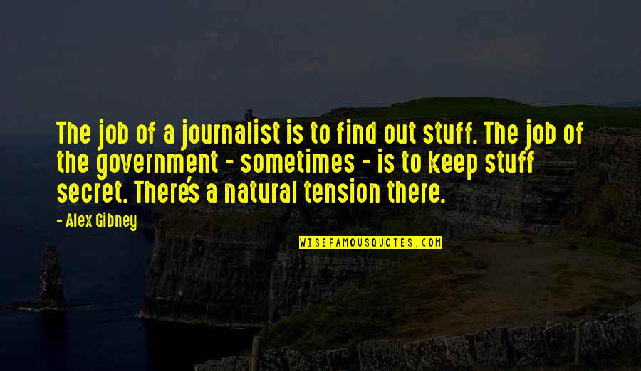 Biblical Femininity Quotes By Alex Gibney: The job of a journalist is to find Biblical Femininity Quotes By Alex Gibney: The job of a journalist is to find