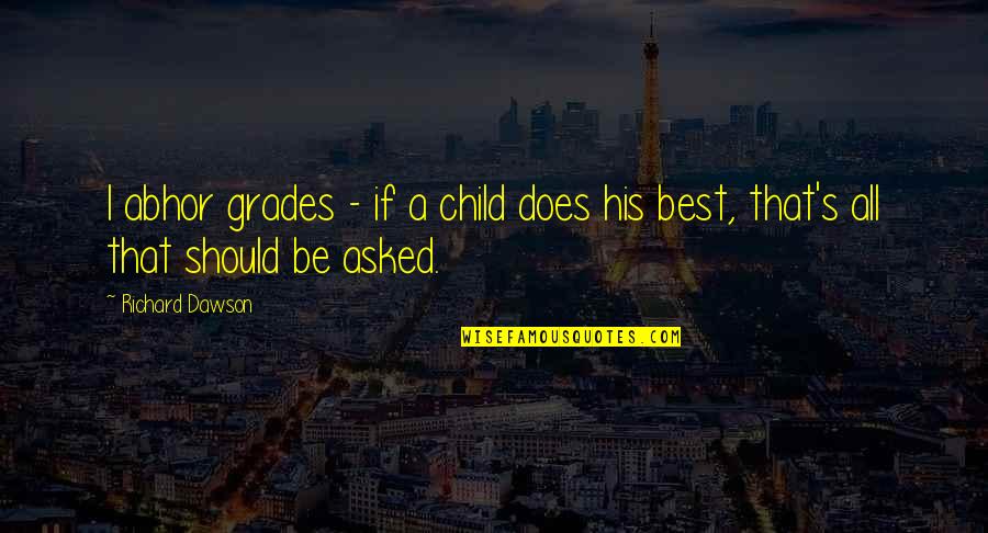 Biblical Fitness Quotes By Richard Dawson: I abhor grades - if a child does
