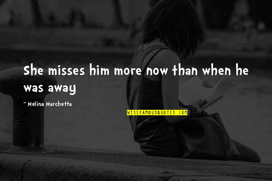 Biblical Happy New Year 2022 Quotes By Melina Marchetta: She misses him more now than when he