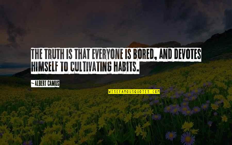 Biblical Home Quotes By Albert Camus: The truth is that everyone is bored, and