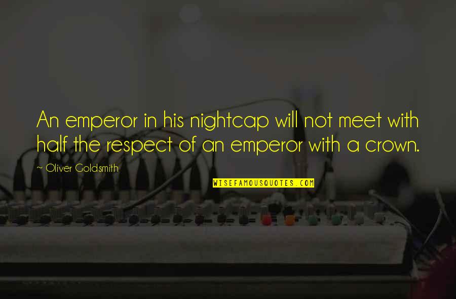 Biblical Lambs Quotes By Oliver Goldsmith: An emperor in his nightcap will not meet