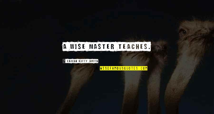 Biblical Leadership Quotes By Lailah Gifty Akita: A wise master teaches.