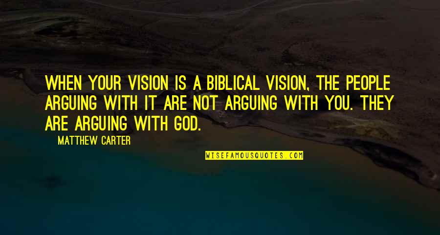 Biblical Leadership Quotes By Matthew Carter: When your vision is a biblical vision, the
