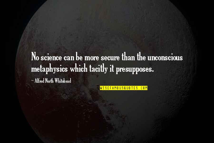 Biblical Leper Quotes By Alfred North Whitehead: No science can be more secure than the