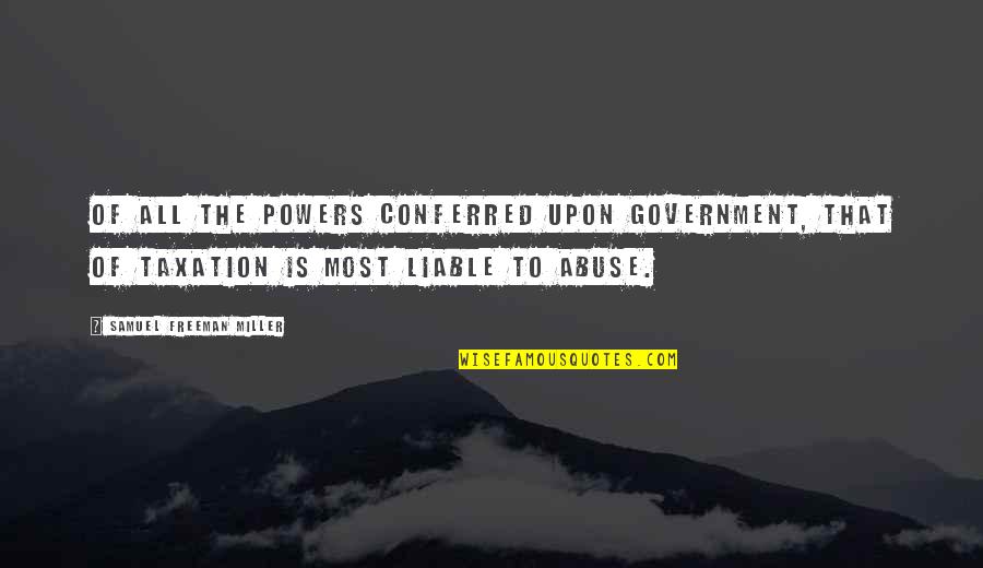 Biblical Leper Quotes By Samuel Freeman Miller: Of all the powers conferred upon government, that