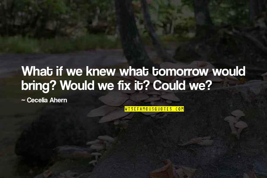 Biblical Marital Quotes By Cecelia Ahern: What if we knew what tomorrow would bring?