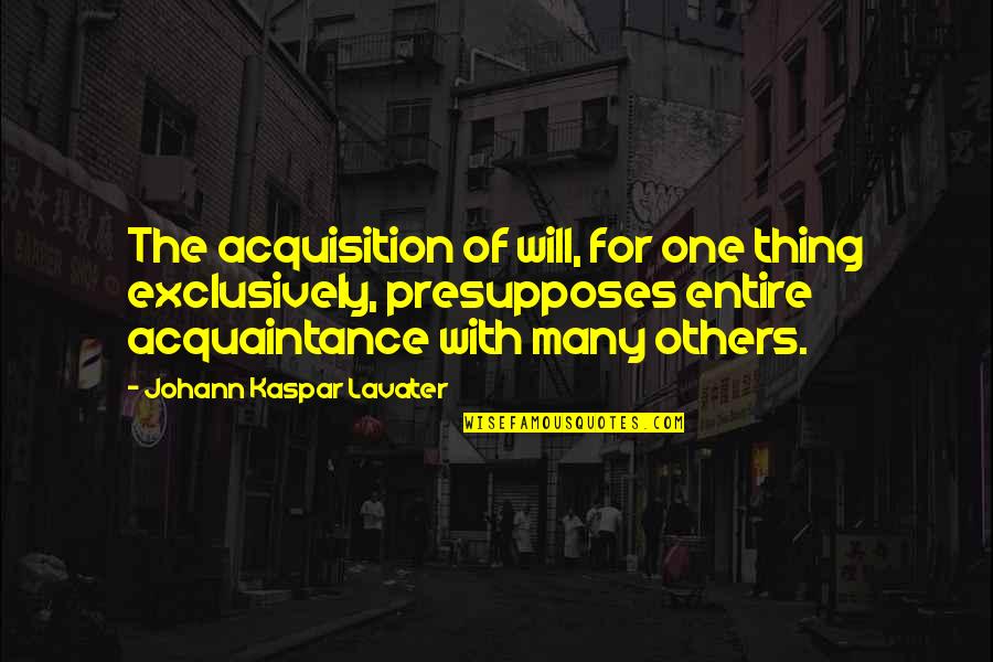 Biblical Menstruation Quotes By Johann Kaspar Lavater: The acquisition of will, for one thing exclusively, Biblical Menstruation Quotes By Johann Kaspar Lavater: The acquisition of will, for one thing exclusively,