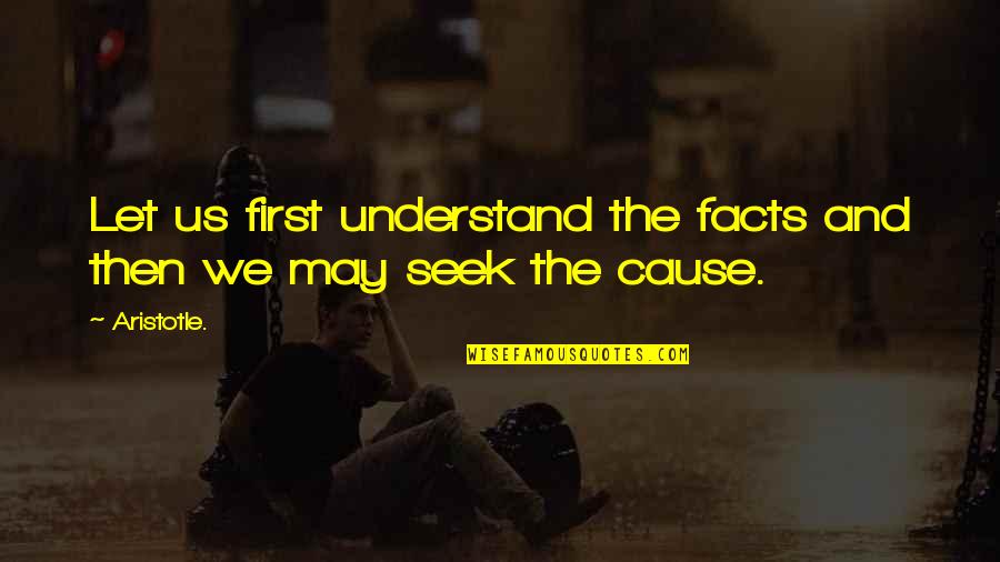 Biblical Nativity Quotes By Aristotle.: Let us first understand the facts and then