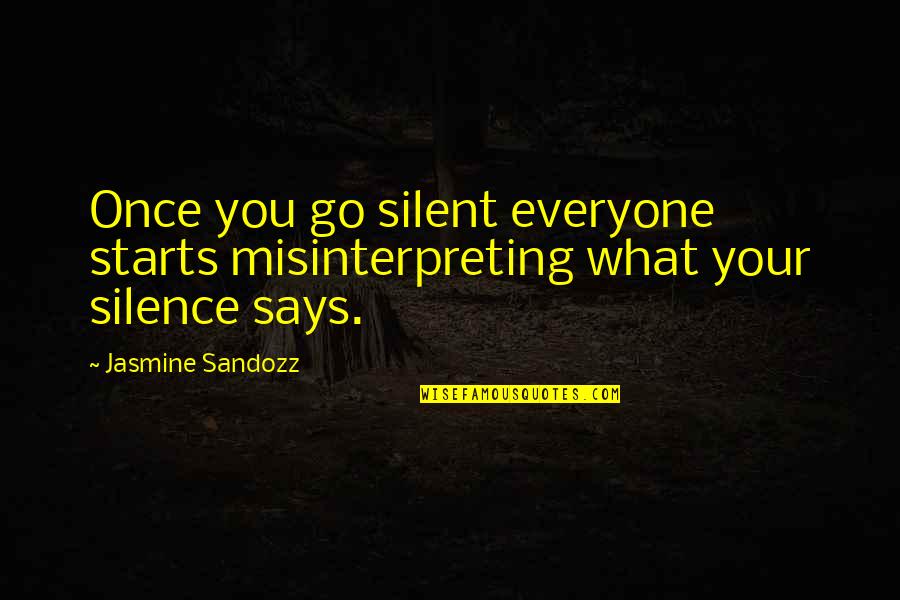 Biblical Parental Quotes By Jasmine Sandozz: Once you go silent everyone starts misinterpreting what