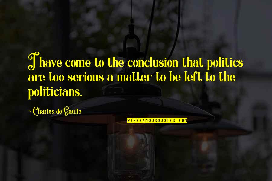 Biblical Parenting Quotes By Charles De Gaulle: I have come to the conclusion that politics