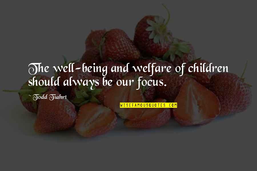 Biblical Positive Spring Quotes By Todd Tiahrt: The well-being and welfare of children should always